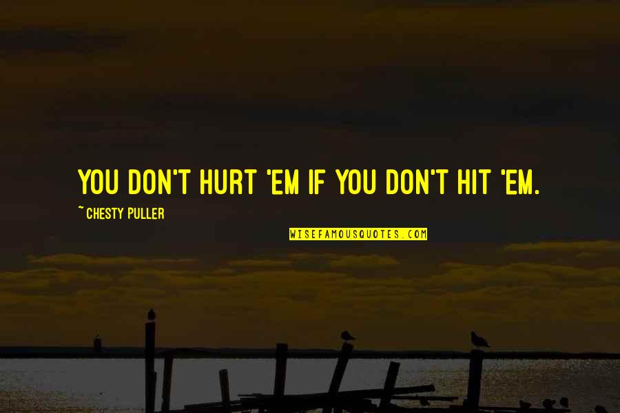 Formality Relation Quotes By Chesty Puller: You don't hurt 'em if you don't hit