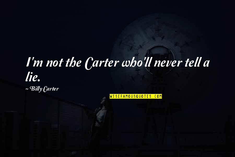 Formalizar Frases Quotes By Billy Carter: I'm not the Carter who'll never tell a Formalizar Frases Quotes By Billy Carter: I'm not the Carter who'll never tell a