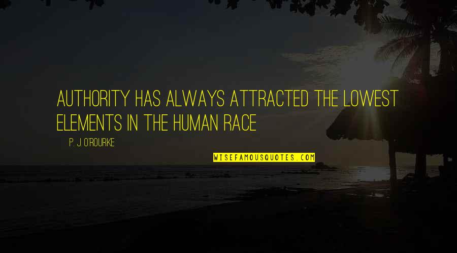 Formalizar Frases Quotes By P. J. O'Rourke: Authority has always attracted the lowest elements in Formalizar Frases Quotes By P. J. O'Rourke: Authority has always attracted the lowest elements in
