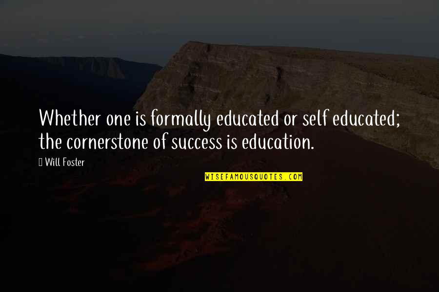 Formally Quotes By Will Foster: Whether one is formally educated or self educated;