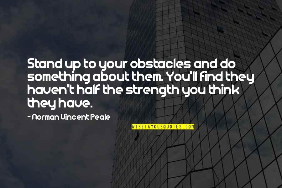Formally Speaking Quotes By Norman Vincent Peale: Stand up to your obstacles and do something