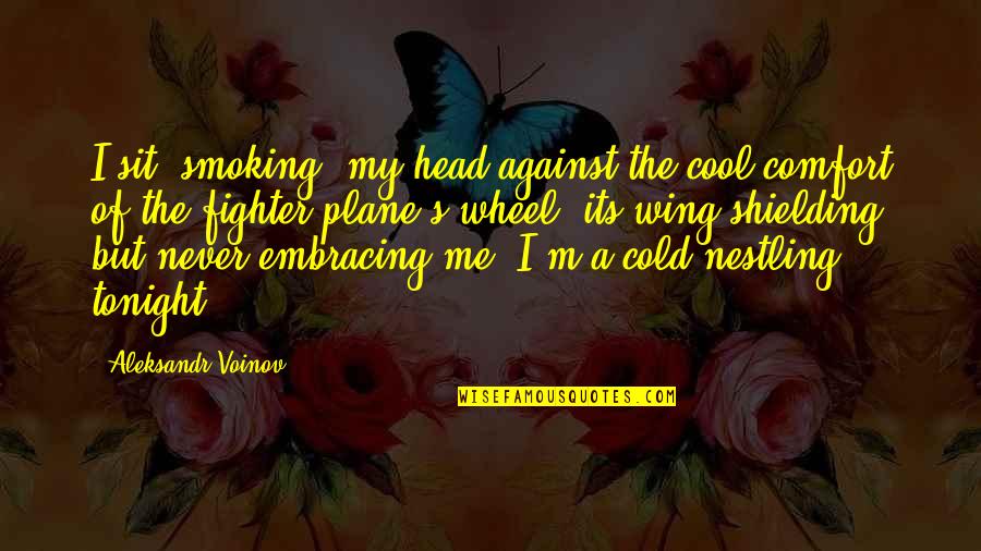 Formalmente Significado Quotes By Aleksandr Voinov: I sit, smoking, my head against the cool