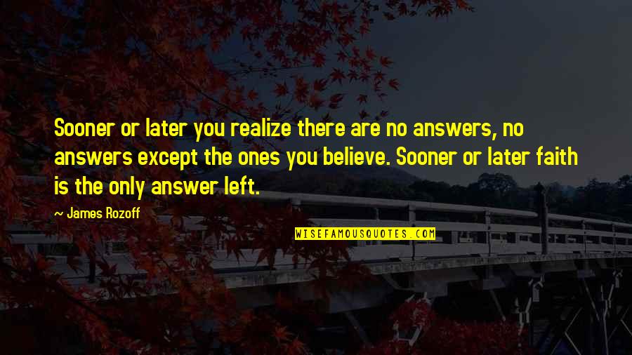 Formalmente Significado Quotes By James Rozoff: Sooner or later you realize there are no