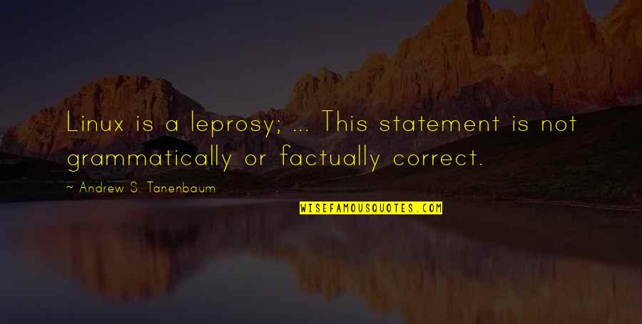 Formamos Palabras Quotes By Andrew S. Tanenbaum: Linux is a leprosy; ... This statement is Formamos Palabras Quotes By Andrew S. Tanenbaum: Linux is a leprosy; ... This statement is