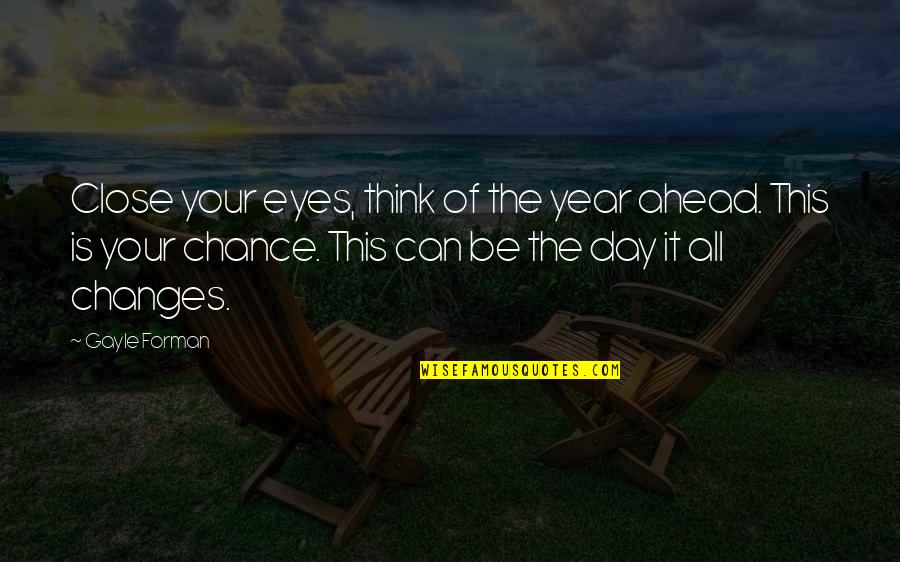 Forman Quotes By Gayle Forman: Close your eyes, think of the year ahead. Forman Quotes By Gayle Forman: Close your eyes, think of the year ahead.
