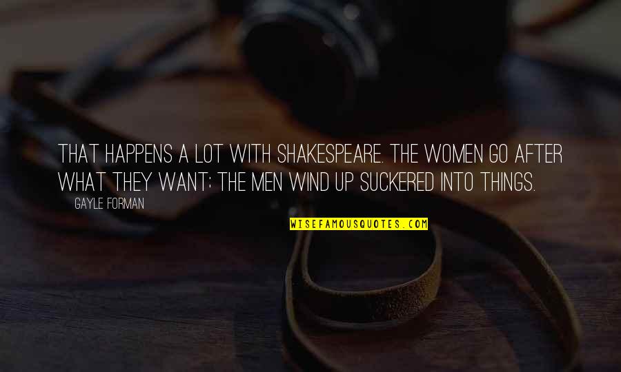 Forman Quotes By Gayle Forman: That happens a lot with Shakespeare. The women