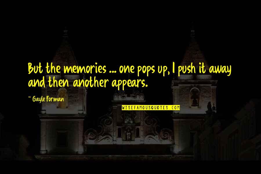 Forman Quotes By Gayle Forman: But the memories ... one pops up, I