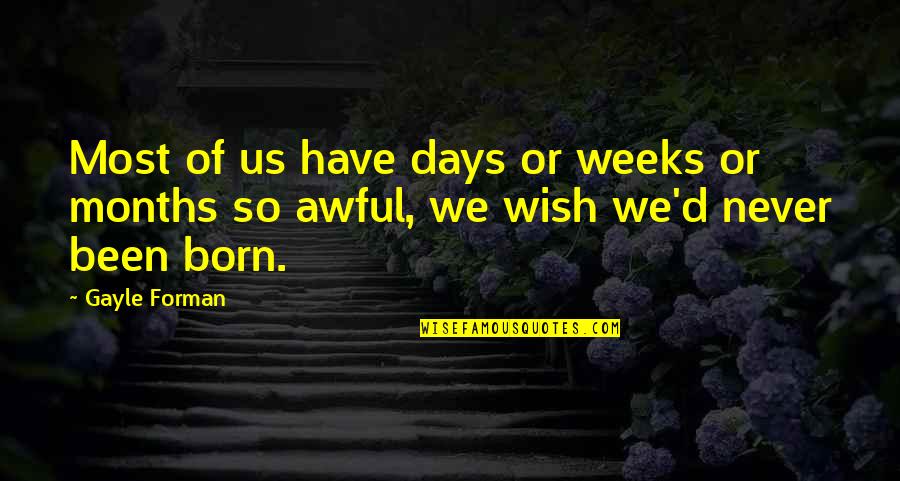Forman Quotes By Gayle Forman: Most of us have days or weeks or