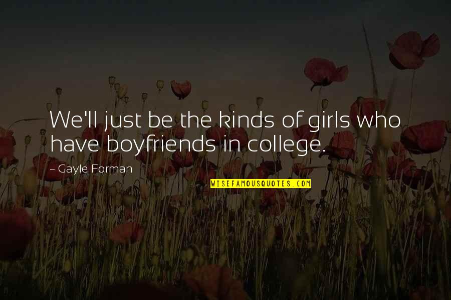 Forman Quotes By Gayle Forman: We'll just be the kinds of girls who