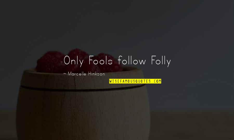 Formanek Christopher Quotes By Marcelle Hinkson: Only Fools follow Folly