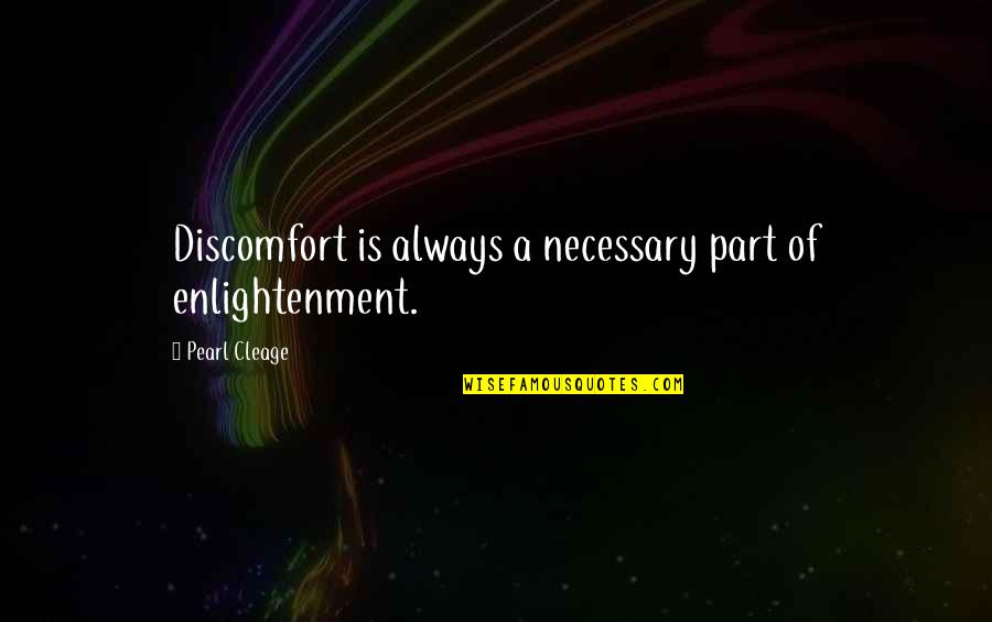 Formanek Christopher Quotes By Pearl Cleage: Discomfort is always a necessary part of enlightenment.