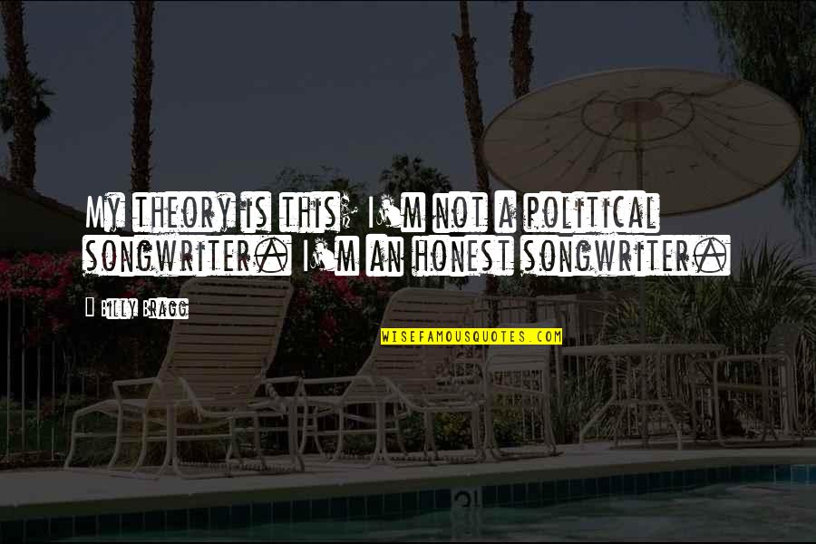 Formanek Quotes By Billy Bragg: My theory is this; I'm not a political