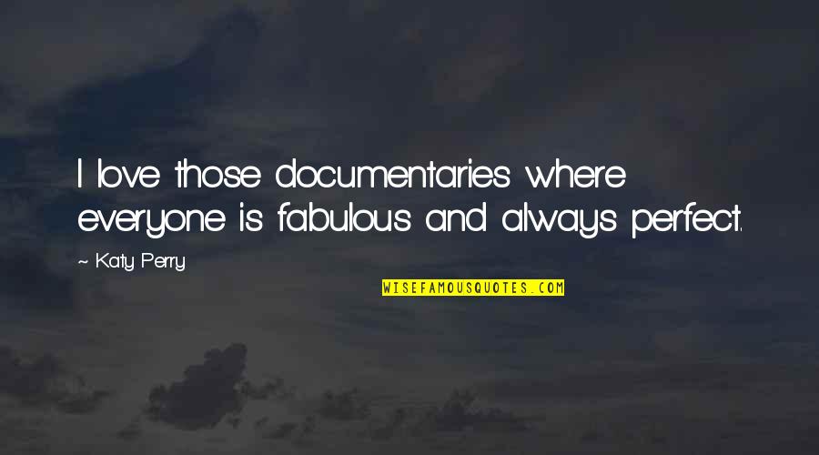 Formanek Quotes By Katy Perry: I love those documentaries where everyone is fabulous