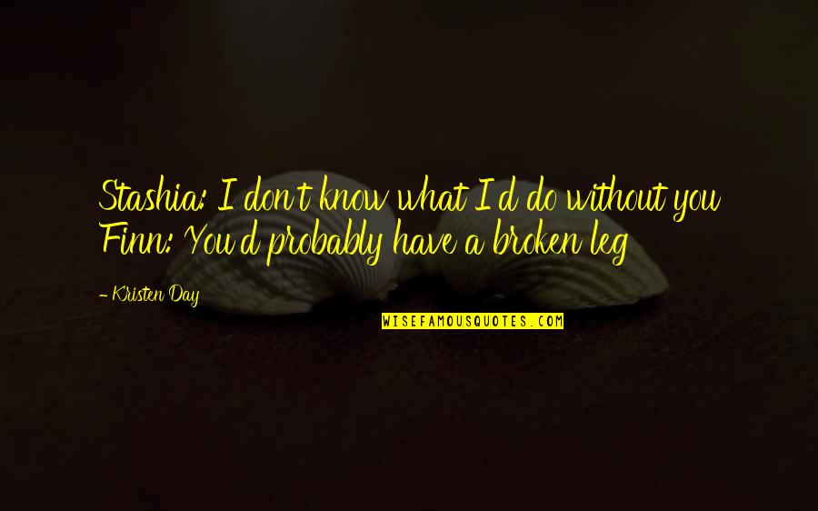 Formans Calgary Quotes By Kristen Day: Stashia: I don't know what I'd do without