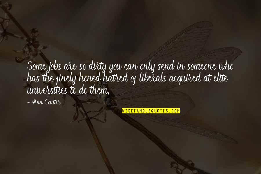 Formans Mill Quotes By Ann Coulter: Some jobs are so dirty you can only Formans Mill Quotes By Ann Coulter: Some jobs are so dirty you can only
