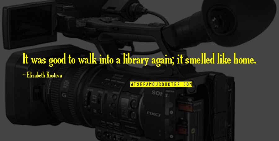Formans Mill Quotes By Elizabeth Kostova: It was good to walk into a library Formans Mill Quotes By Elizabeth Kostova: It was good to walk into a library