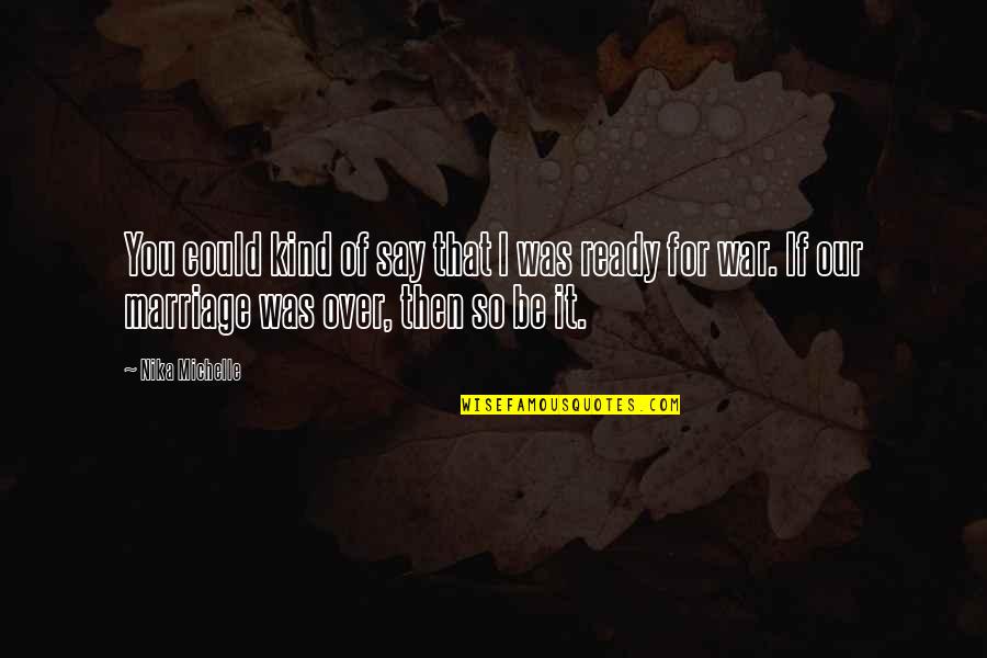 Formare Educred Quotes By Nika Michelle: You could kind of say that I was Formare Educred Quotes By Nika Michelle: You could kind of say that I was