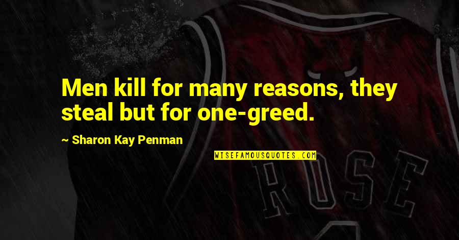Formarecred Quotes By Sharon Kay Penman: Men kill for many reasons, they steal but Formarecred Quotes By Sharon Kay Penman: Men kill for many reasons, they steal but