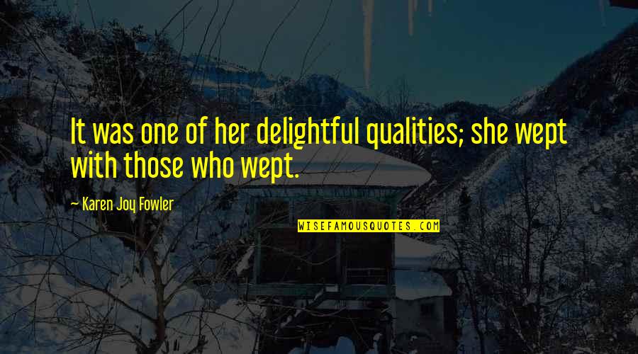 Formasi Adalah Quotes By Karen Joy Fowler: It was one of her delightful qualities; she Formasi Adalah Quotes By Karen Joy Fowler: It was one of her delightful qualities; she