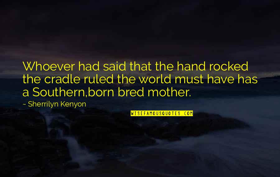 Formasi Adalah Quotes By Sherrilyn Kenyon: Whoever had said that the hand rocked the Formasi Adalah Quotes By Sherrilyn Kenyon: Whoever had said that the hand rocked the