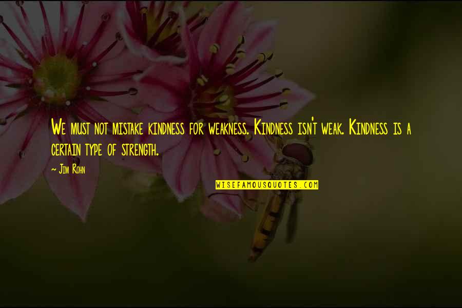 Formasi Quotes By Jim Rohn: We must not mistake kindness for weakness. Kindness Formasi Quotes By Jim Rohn: We must not mistake kindness for weakness. Kindness