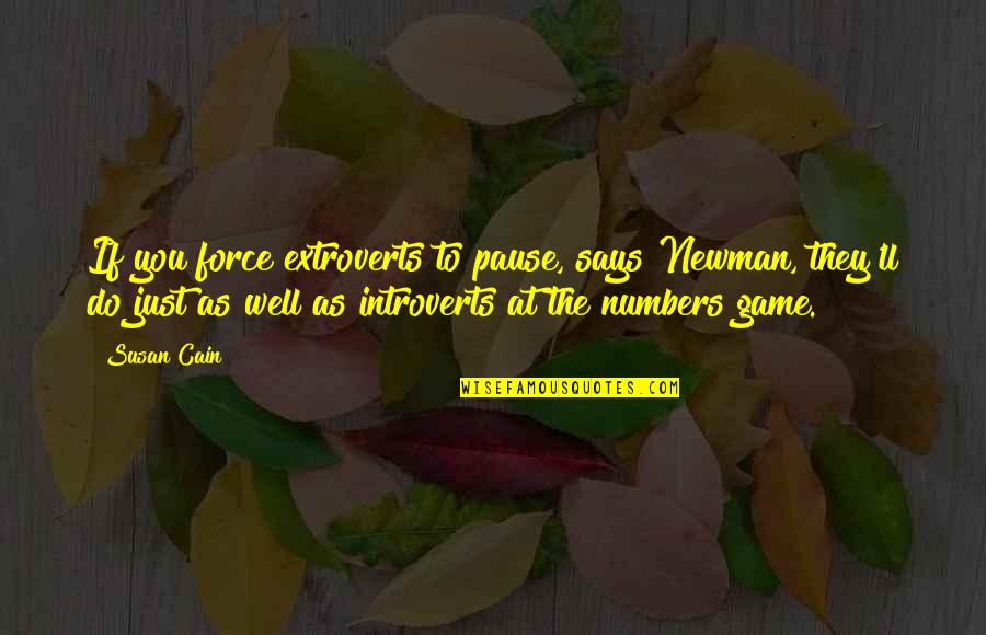 Formasi Quotes By Susan Cain: If you force extroverts to pause, says Newman, Formasi Quotes By Susan Cain: If you force extroverts to pause, says Newman,