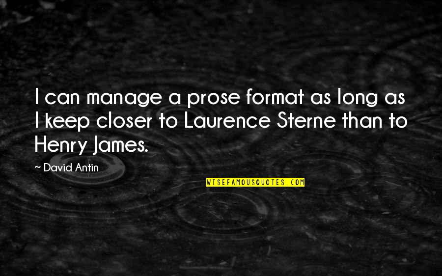 Format A Long Quotes By David Antin: I can manage a prose format as long Format A Long Quotes By David Antin: I can manage a prose format as long