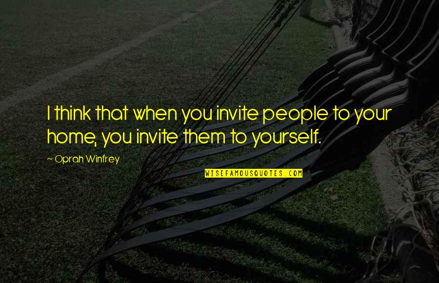 Format My Quote Quotes By Oprah Winfrey: I think that when you invite people to
