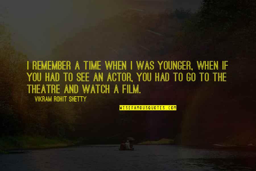 Formate Ion Quotes By Vikram Rohit Shetty: I remember a time when I was younger,