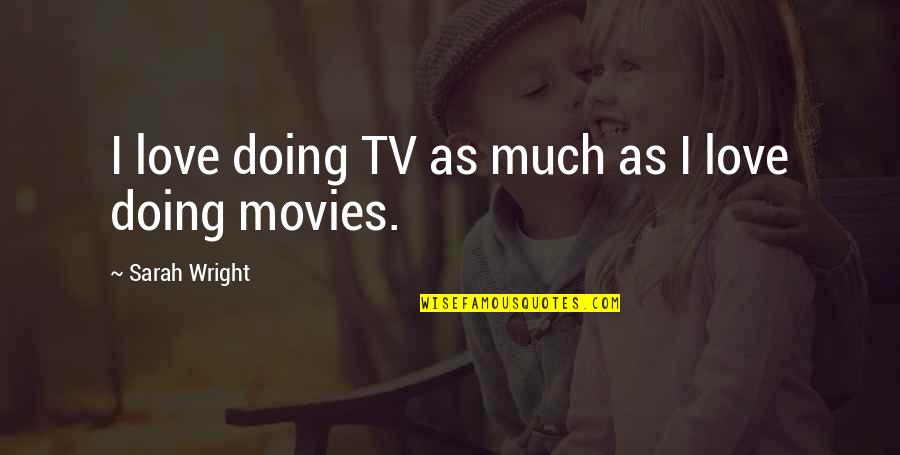 Formateur Informatique Quotes By Sarah Wright: I love doing TV as much as I