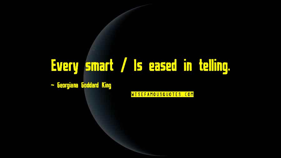 Formatio Quotes By Georgiana Goddard King: Every smart / Is eased in telling.