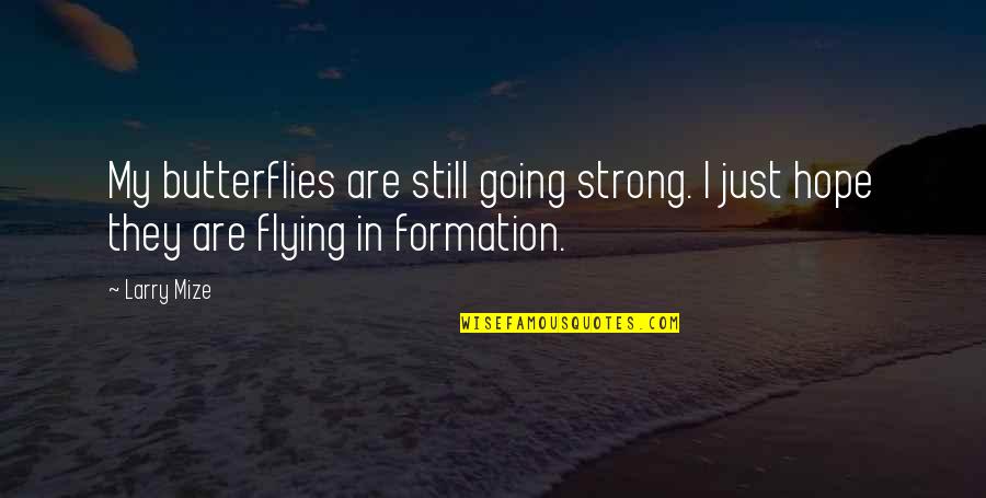 Formation Flying Quotes By Larry Mize: My butterflies are still going strong. I just