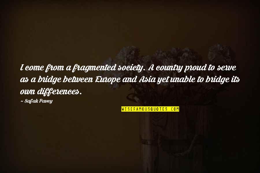 Formations Quotes By Safak Pavey: I come from a fragmented society. A country