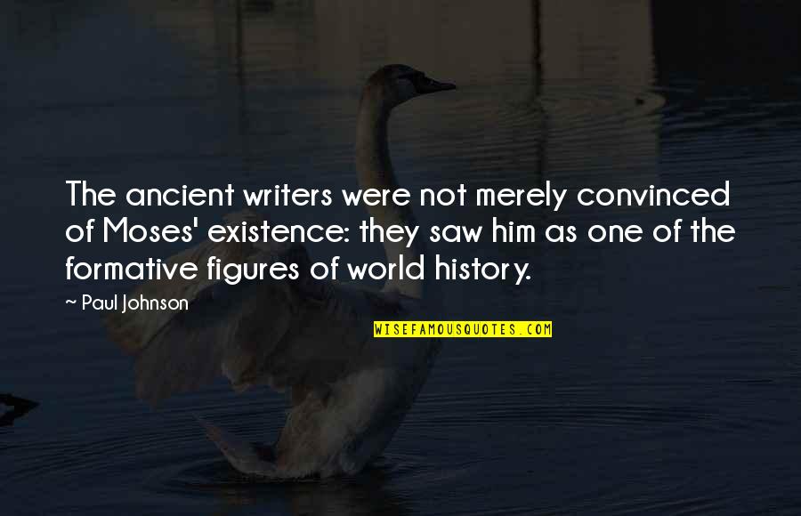 Formative Quotes By Paul Johnson: The ancient writers were not merely convinced of