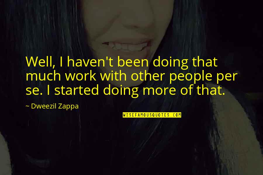 Formato Carta Quotes By Dweezil Zappa: Well, I haven't been doing that much work Formato Carta Quotes By Dweezil Zappa: Well, I haven't been doing that much work