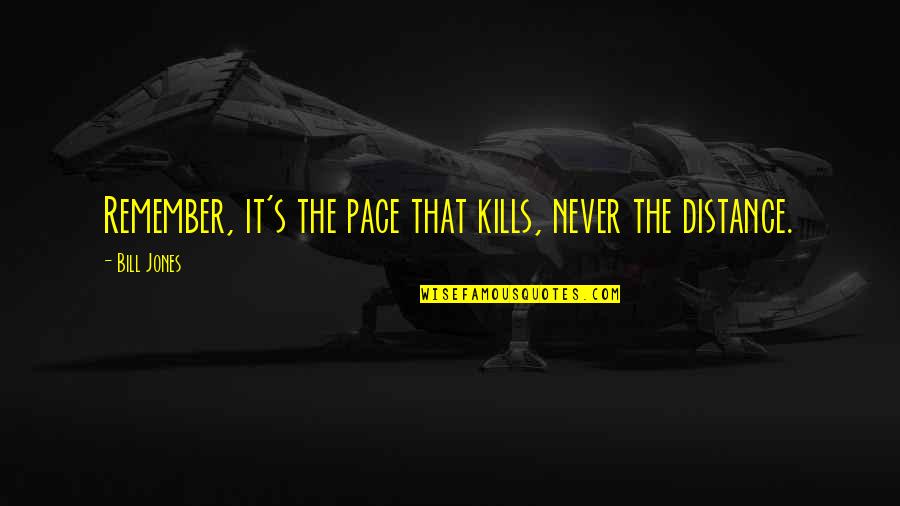 Formato De Curriculum Quotes By Bill Jones: Remember, it's the pace that kills, never the