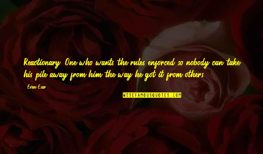Formato De Factura Quotes By Evan Esar: Reactionary: One who wants the rules enforced so Formato De Factura Quotes By Evan Esar: Reactionary: One who wants the rules enforced so