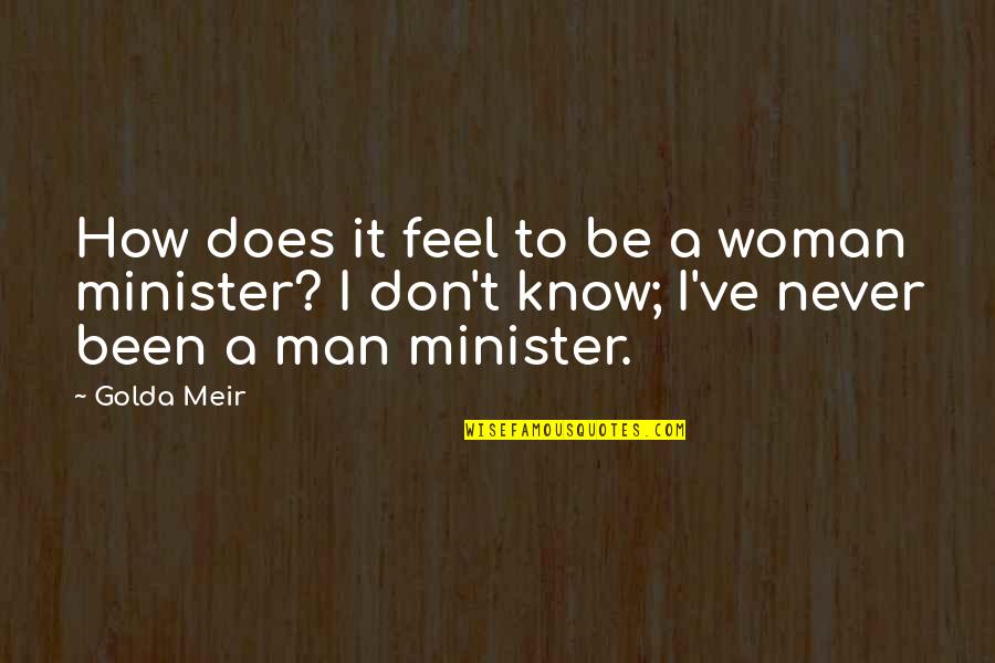 Formators Quotes By Golda Meir: How does it feel to be a woman