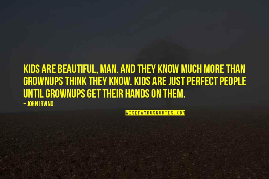 Formatting Indented Quotes By John Irving: Kids are beautiful, man. And they know much