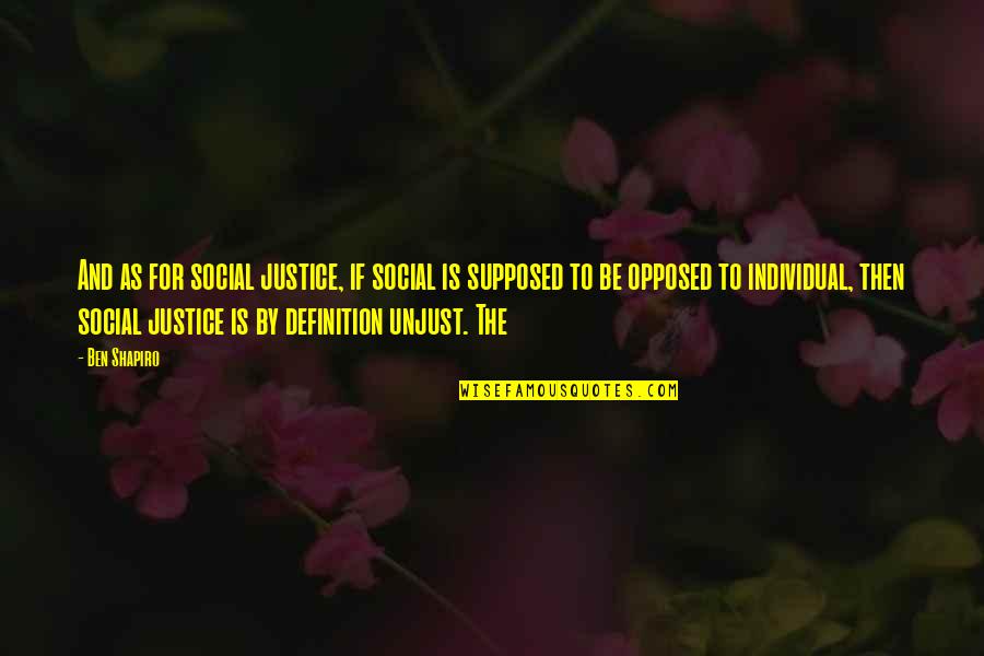 Formavar Quotes By Ben Shapiro: And as for social justice, if social is