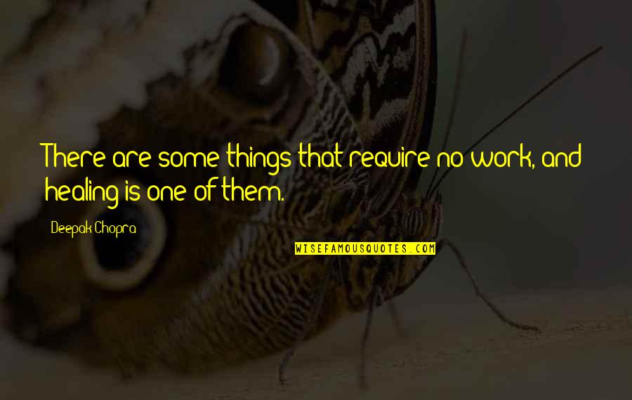 Formavar Quotes By Deepak Chopra: There are some things that require no work,