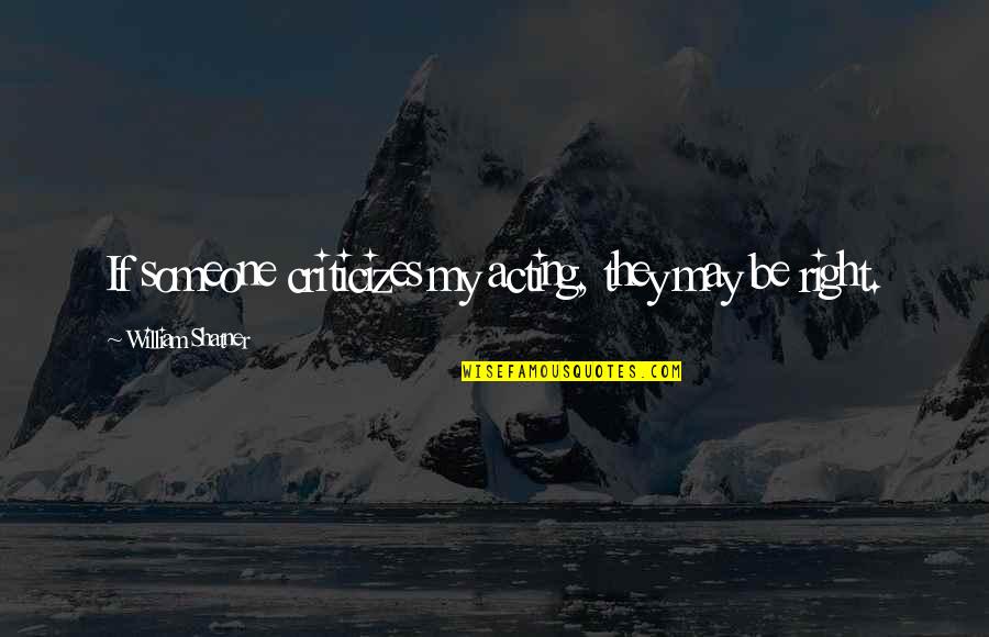 Formazin Polymer Quotes By William Shatner: If someone criticizes my acting, they may be Formazin Polymer Quotes By William Shatner: If someone criticizes my acting, they may be
