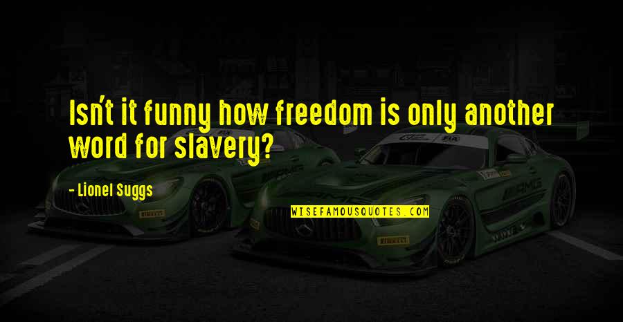 Formazine Quotes By Lionel Suggs: Isn't it funny how freedom is only another Formazine Quotes By Lionel Suggs: Isn't it funny how freedom is only another