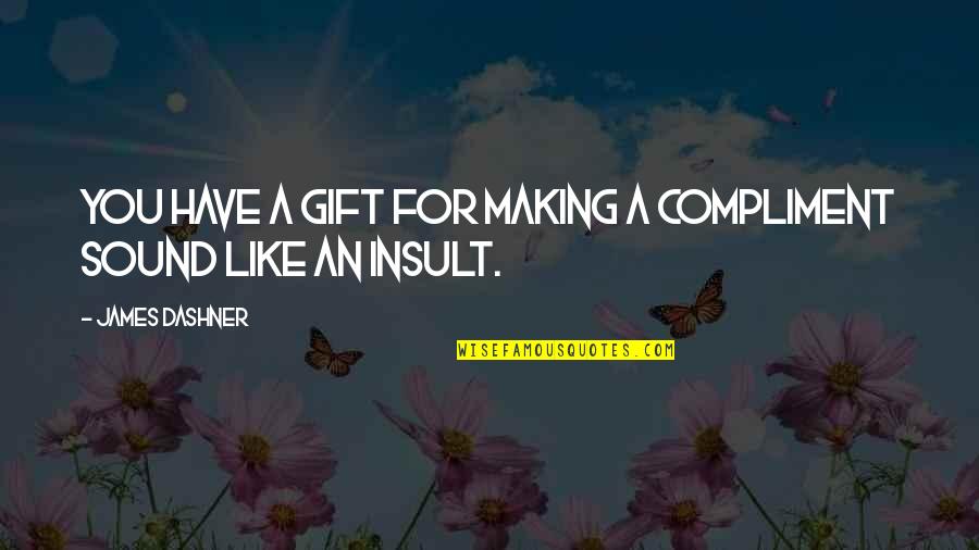 Formazione Giuridica Quotes By James Dashner: You have a gift for making a compliment