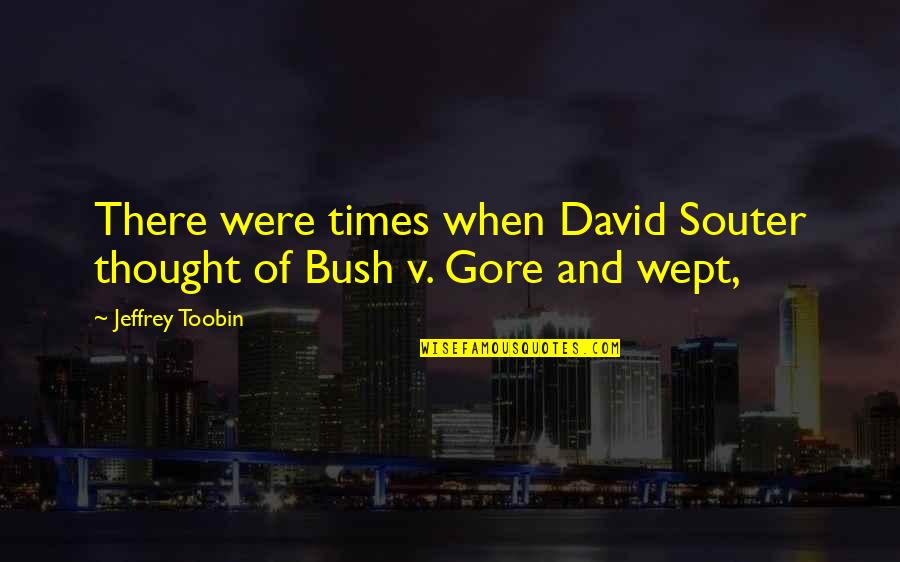 Formbach Quotes By Jeffrey Toobin: There were times when David Souter thought of