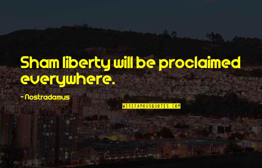 Formbach Quotes By Nostradamus: Sham liberty will be proclaimed everywhere.