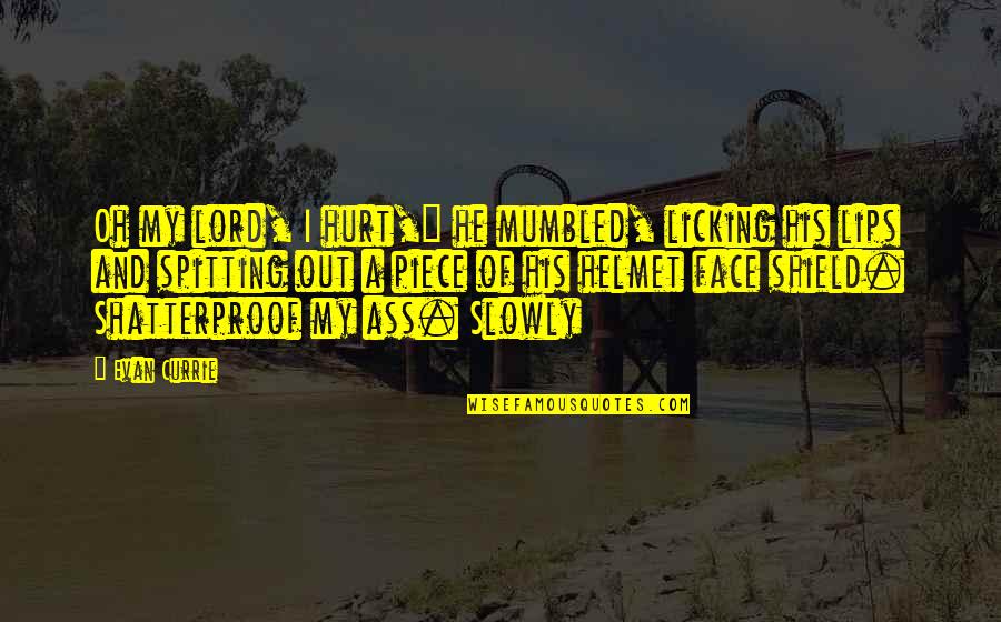 Formbags Quotes By Evan Currie: Oh my lord, I hurt," he mumbled, licking Formbags Quotes By Evan Currie: Oh my lord, I hurt," he mumbled, licking