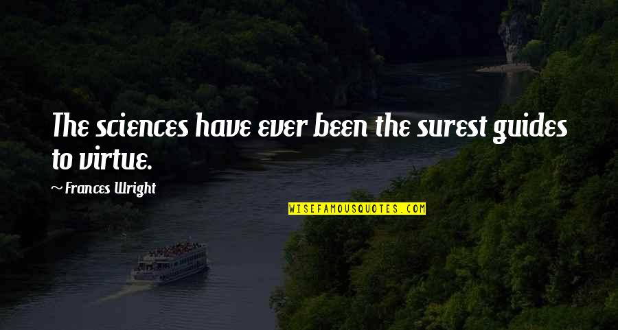 Formbags Quotes By Frances Wright: The sciences have ever been the surest guides Formbags Quotes By Frances Wright: The sciences have ever been the surest guides
