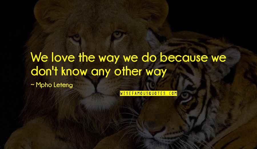 Formbags Quotes By Mpho Leteng: We love the way we do because we
