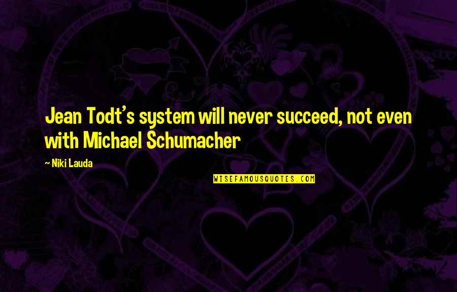 Formbags Quotes By Niki Lauda: Jean Todt's system will never succeed, not even